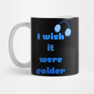 I Wish It Were Colder Mug